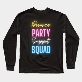 Divorce Party Squad Funny Glows Party Divorced Celebration Long Sleeve T-Shirt